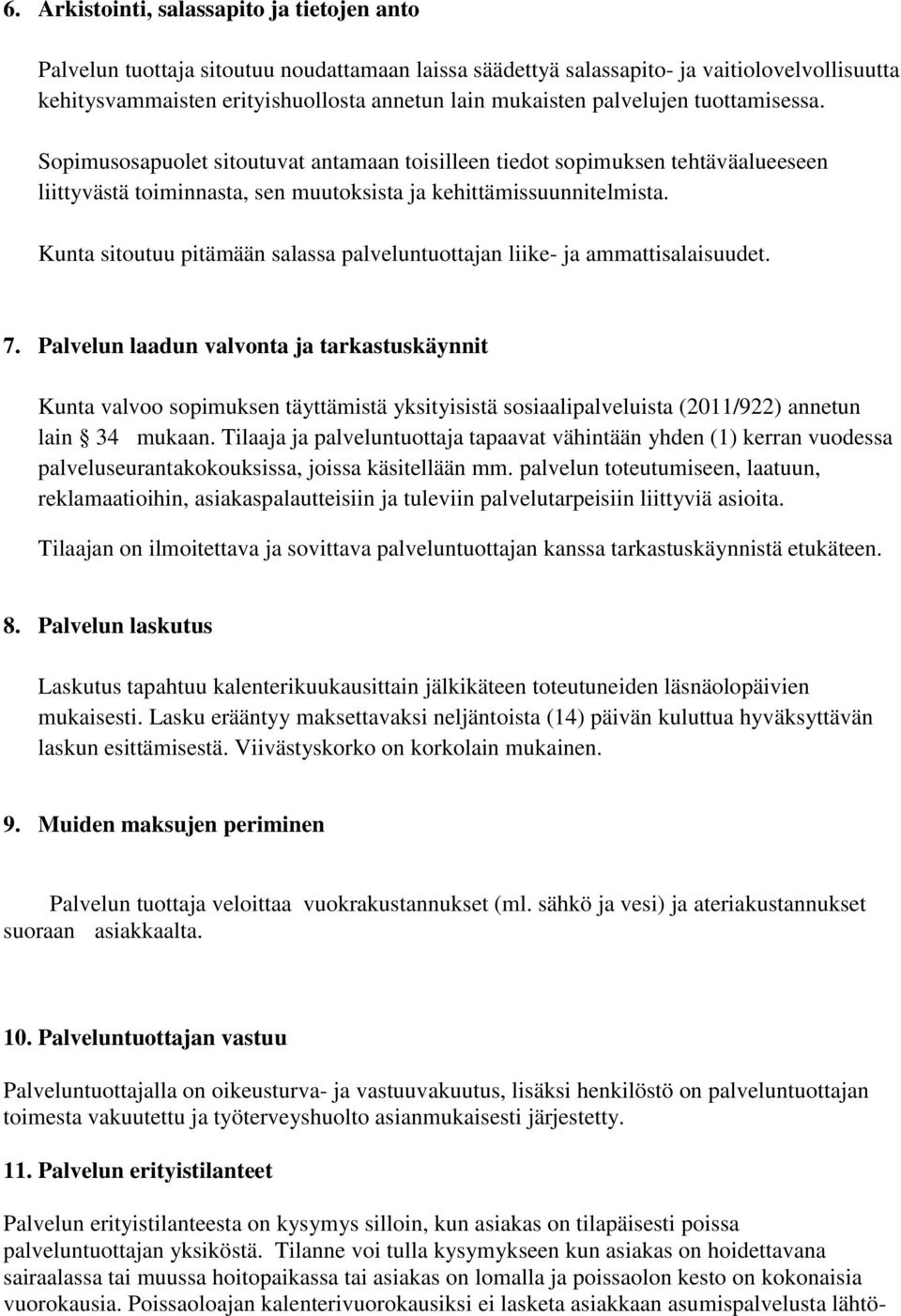 Kunta sitoutuu pitämään salassa palveluntuottajan liike- ja ammattisalaisuudet. 7.