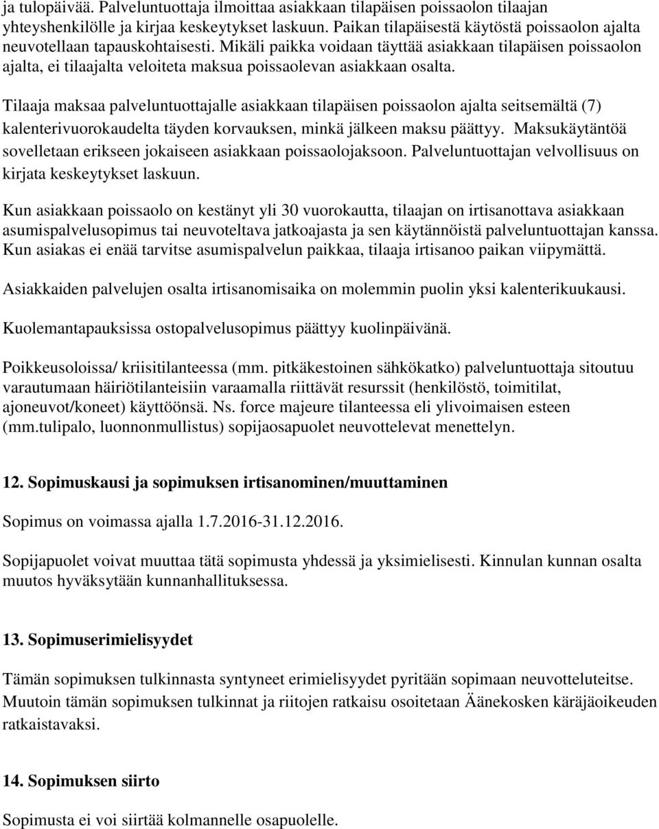 Mikäli paikka voidaan täyttää asiakkaan tilapäisen poissaolon ajalta, ei tilaajalta veloiteta maksua poissaolevan asiakkaan osalta.