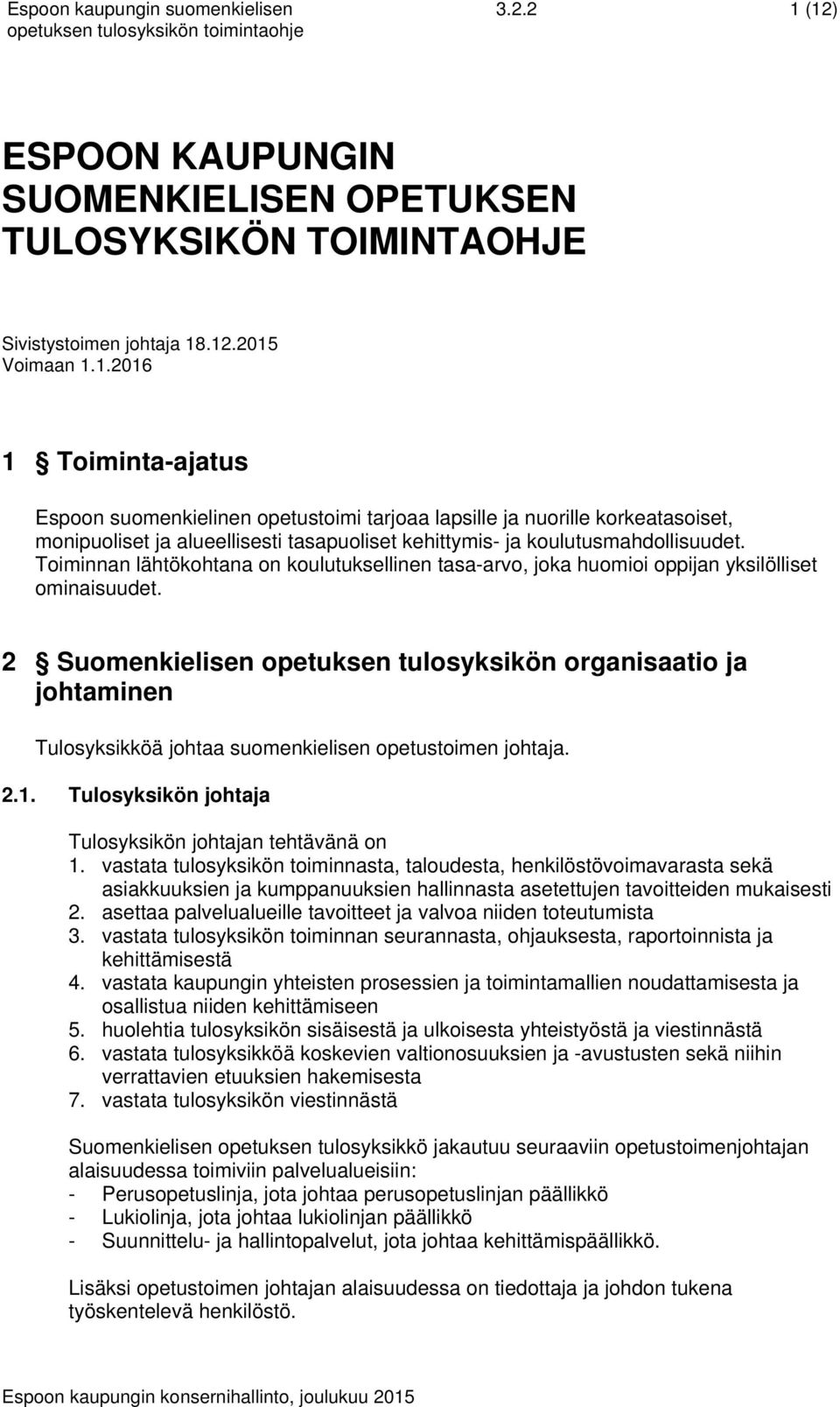 Toiminnan lähtökohtana on koulutuksellinen tasa-arvo, joka huomioi oppijan yksilölliset ominaisuudet.