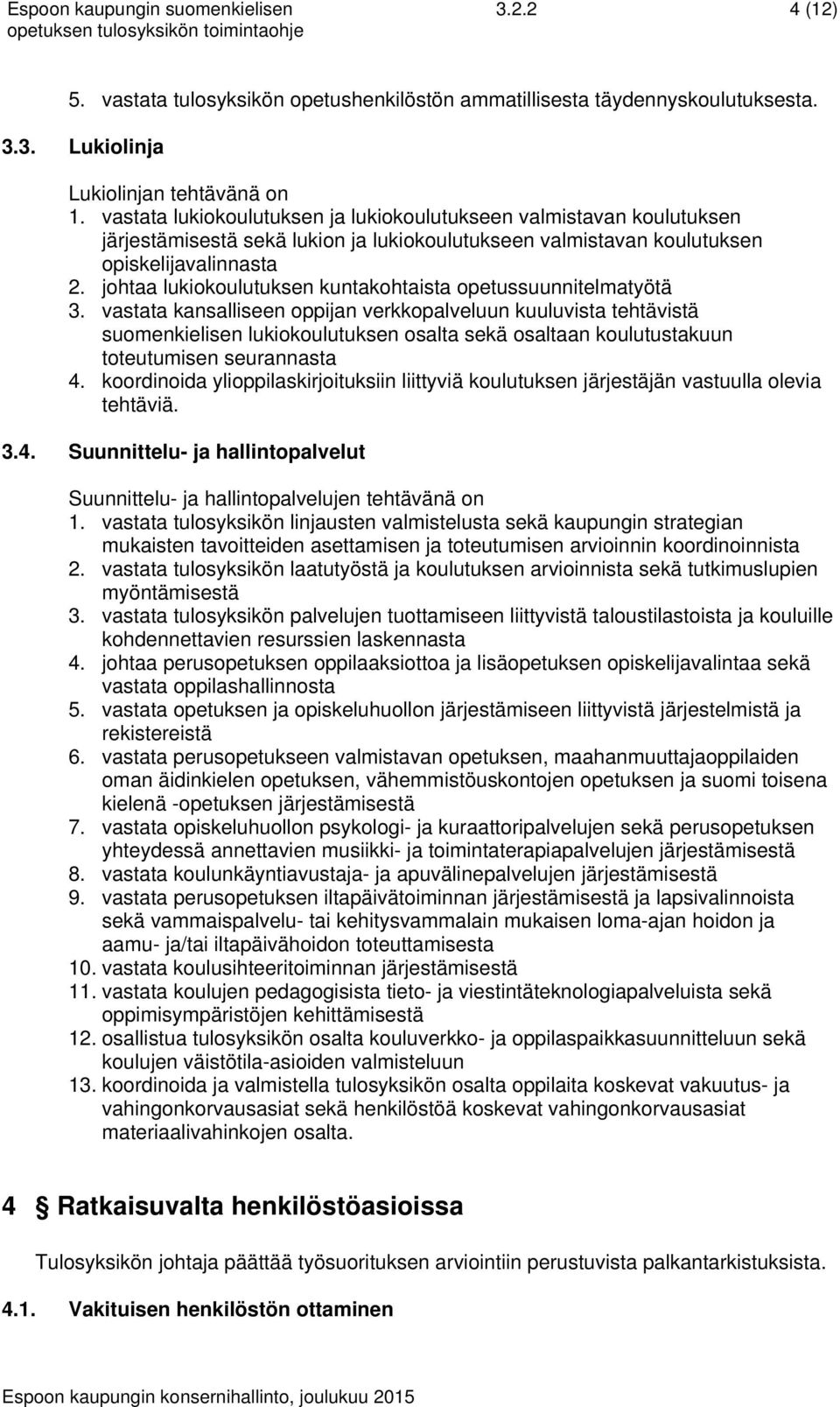 johtaa lukiokoulutuksen kuntakohtaista opetussuunnitelmatyötä 3.