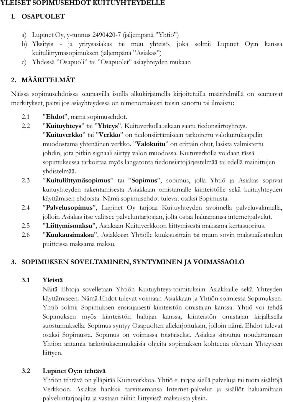 Yhdessä Osapuoli tai Osapuolet asiayhteyden mukaan 2.