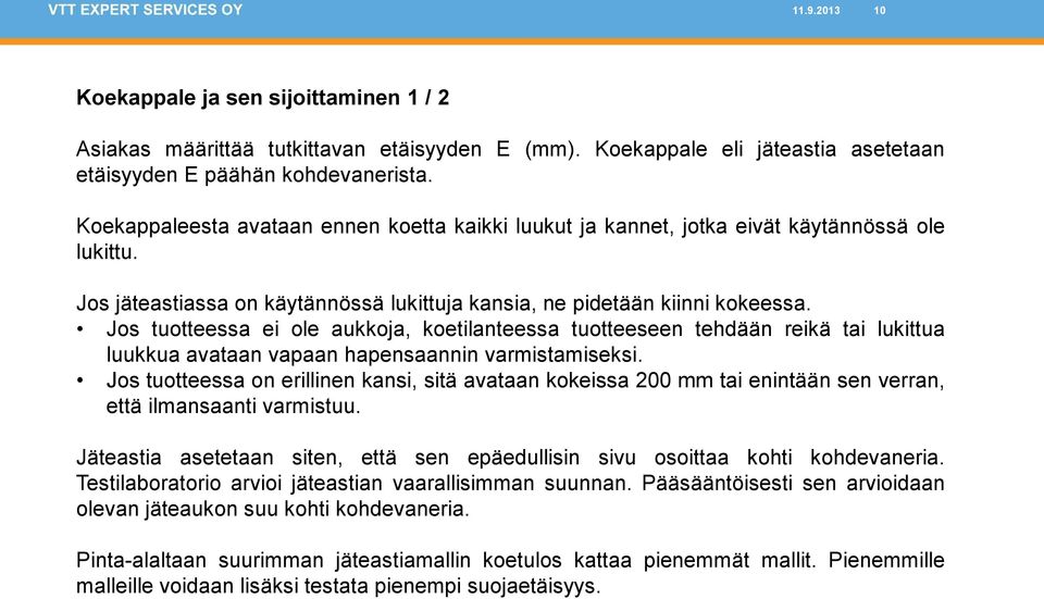 Jos tuotteessa ei ole aukkoja, koetilanteessa tuotteeseen tehdään reikä tai lukittua luukkua avataan vapaan hapensaannin varmistamiseksi.