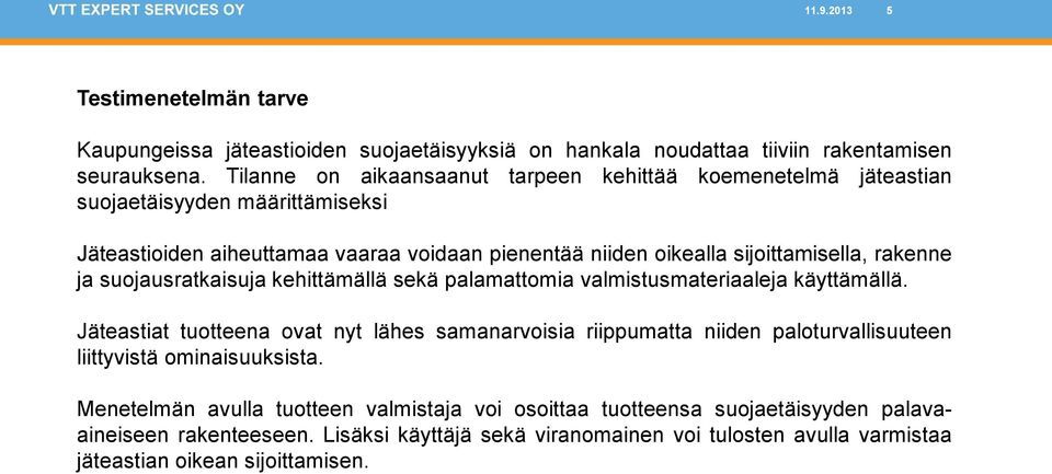 rakenne ja suojausratkaisuja kehittämällä sekä palamattomia valmistusmateriaaleja käyttämällä.