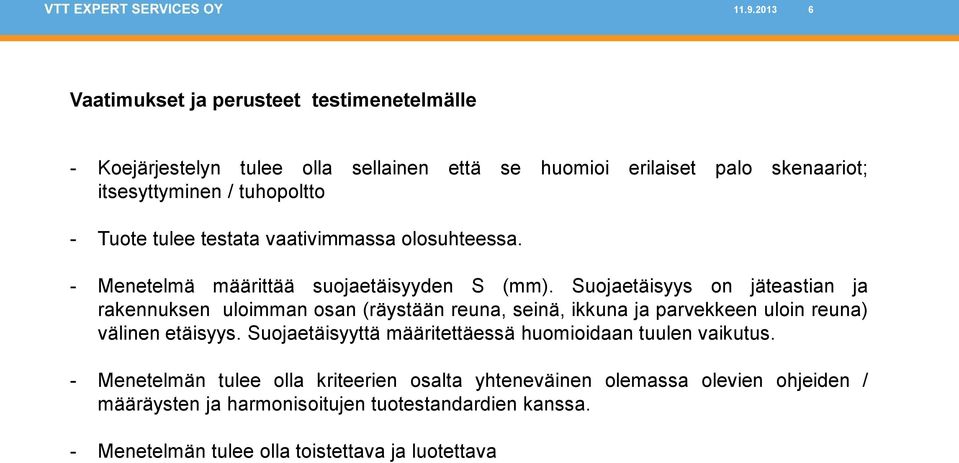 Suojaetäisyys on jäteastian ja rakennuksen uloimman osan (räystään reuna, seinä, ikkuna ja parvekkeen uloin reuna) välinen etäisyys.