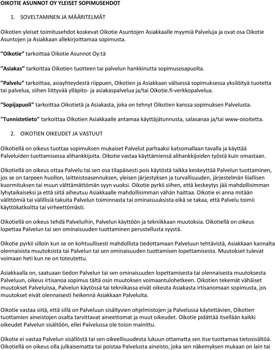 Oikotie tarkoittaa Oikotie Asunnot Oy:tä Asiakas tarkoittaa Oikotien tuotteen tai palvelun hankkinutta sopimusosapuolta.