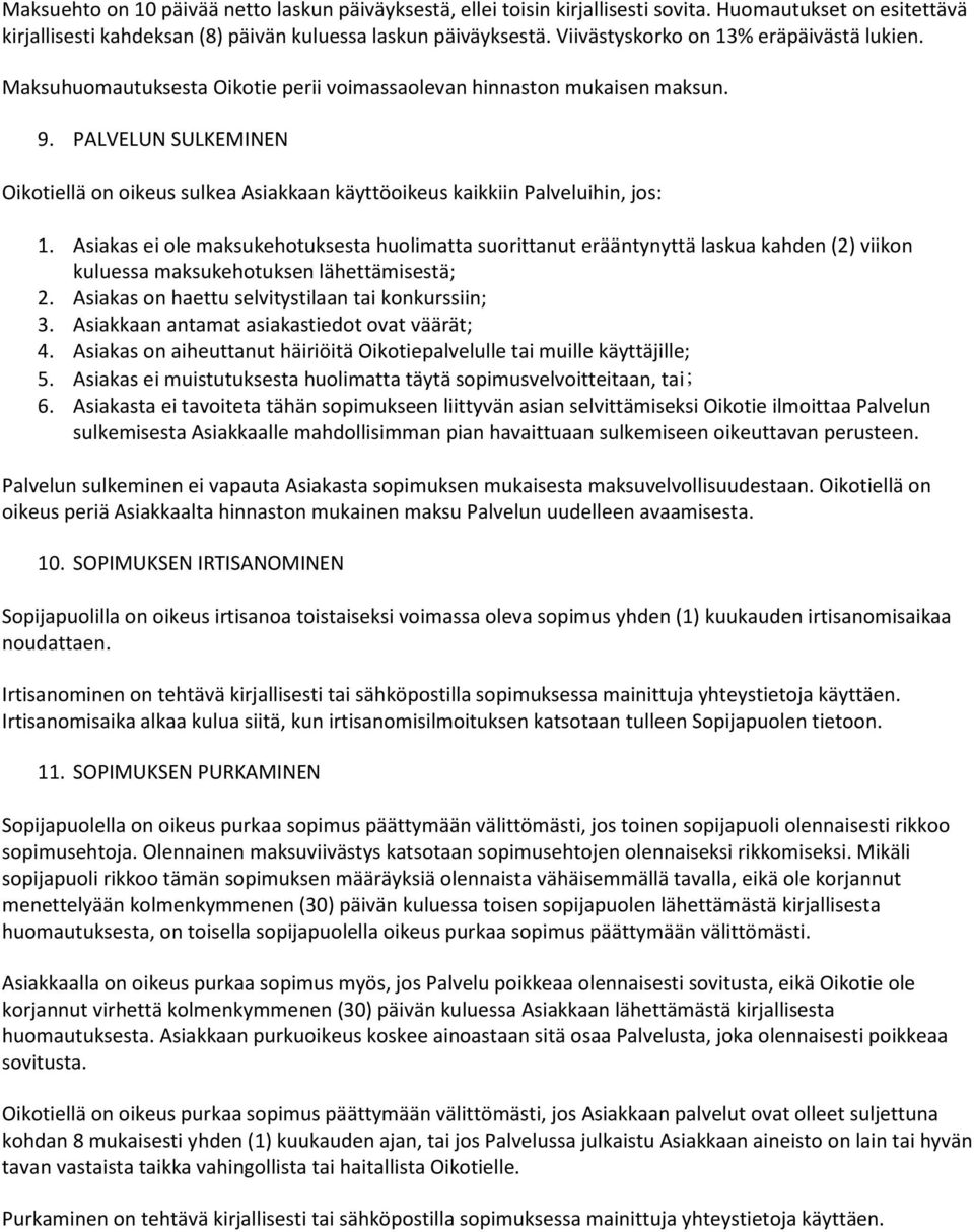 PALVELUN SULKEMINEN Oikotiellä on oikeus sulkea Asiakkaan käyttöoikeus kaikkiin Palveluihin, jos: 1.