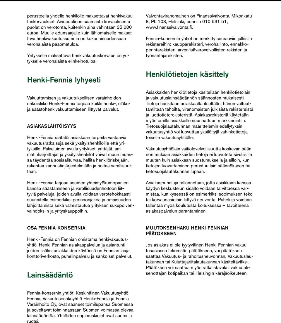 Yritykselle maksettava henkivakuutuskorvaus on yritykselle veronalaista elinkeinotuloa.