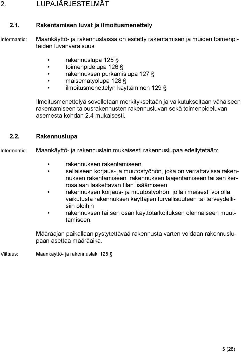 purkamislupa 127 maisematyölupa 128 ilmoitusmenettelyn käyttäminen 129 Ilmoitusmenettelyä sovelletaan merkitykseltään ja vaikutukseltaan vähäiseen rakentamiseen talousrakennusten rakennusluvan sekä