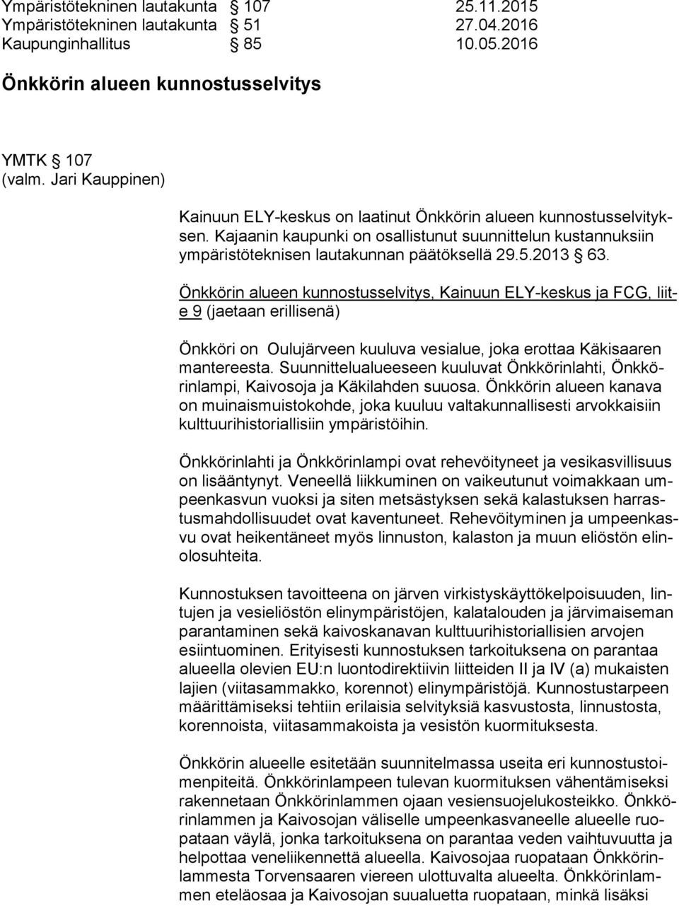 Kajaanin kaupunki on osallistunut suunnittelun kustannuksiin ym pä ris tö tek ni sen lautakunnan päätöksellä 29.5.2013 63.