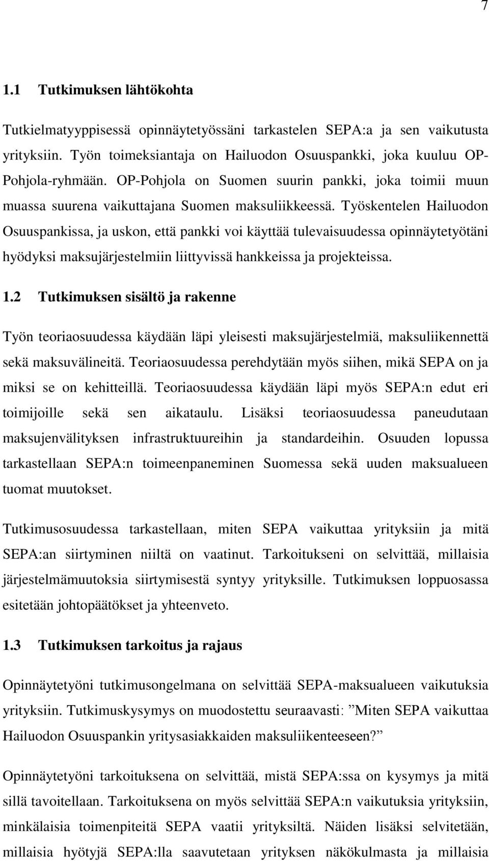 Työskentelen Hailuodon Osuuspankissa, ja uskon, että pankki voi käyttää tulevaisuudessa opinnäytetyötäni hyödyksi maksujärjestelmiin liittyvissä hankkeissa ja projekteissa. 1.