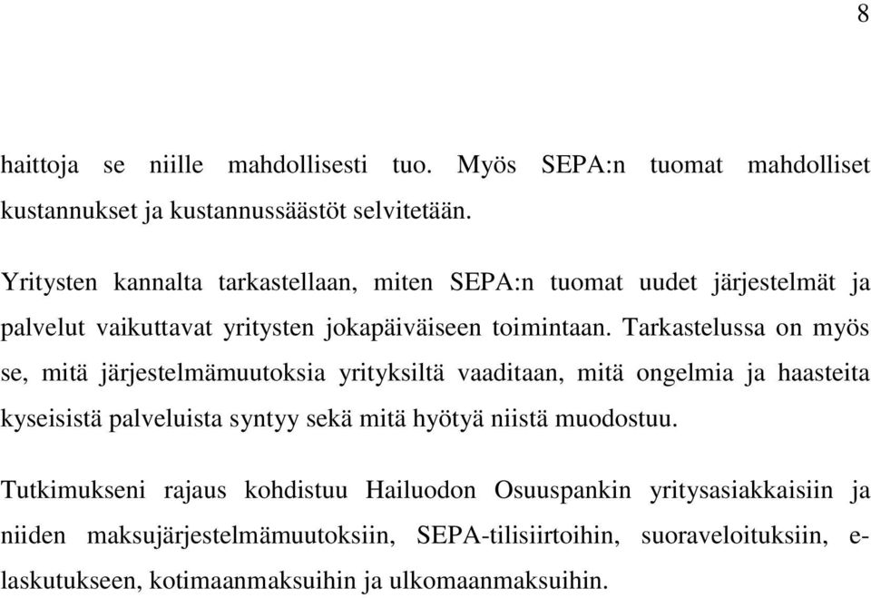 Tarkastelussa on myös se, mitä järjestelmämuutoksia yrityksiltä vaaditaan, mitä ongelmia ja haasteita kyseisistä palveluista syntyy sekä mitä hyötyä niistä