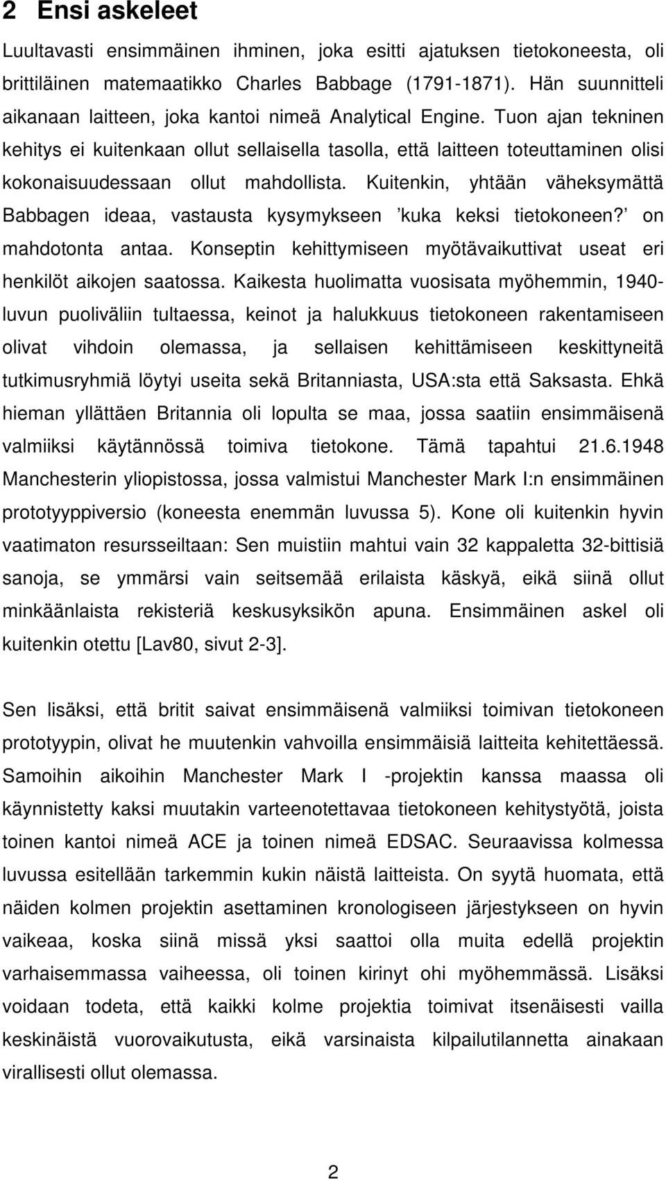 Tuon ajan tekninen kehitys ei kuitenkaan ollut sellaisella tasolla, että laitteen toteuttaminen olisi kokonaisuudessaan ollut mahdollista.