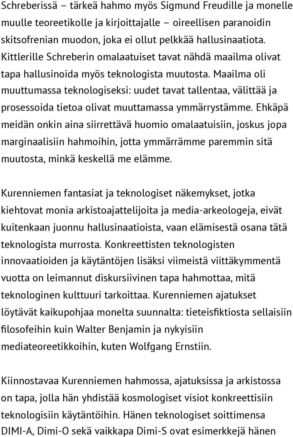 Maailma oli muuttumassa teknologiseksi: uudet tavat tallentaa, välittää ja prosessoida tietoa olivat muuttamassa ymmärrystämme.