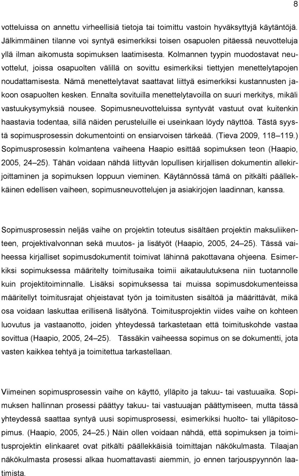 Kolmannen tyypin muodostavat neuvottelut, joissa osapuolten välillä on sovittu esimerkiksi tiettyjen menettelytapojen noudattamisesta.