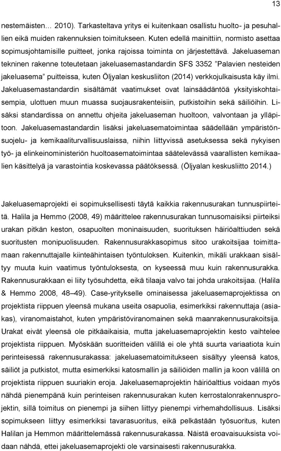 Jakeluaseman tekninen rakenne toteutetaan jakeluasemastandardin SFS 3352 Palavien nesteiden jakeluasema puitteissa, kuten Öljyalan keskusliiton (2014) verkkojulkaisusta käy ilmi.