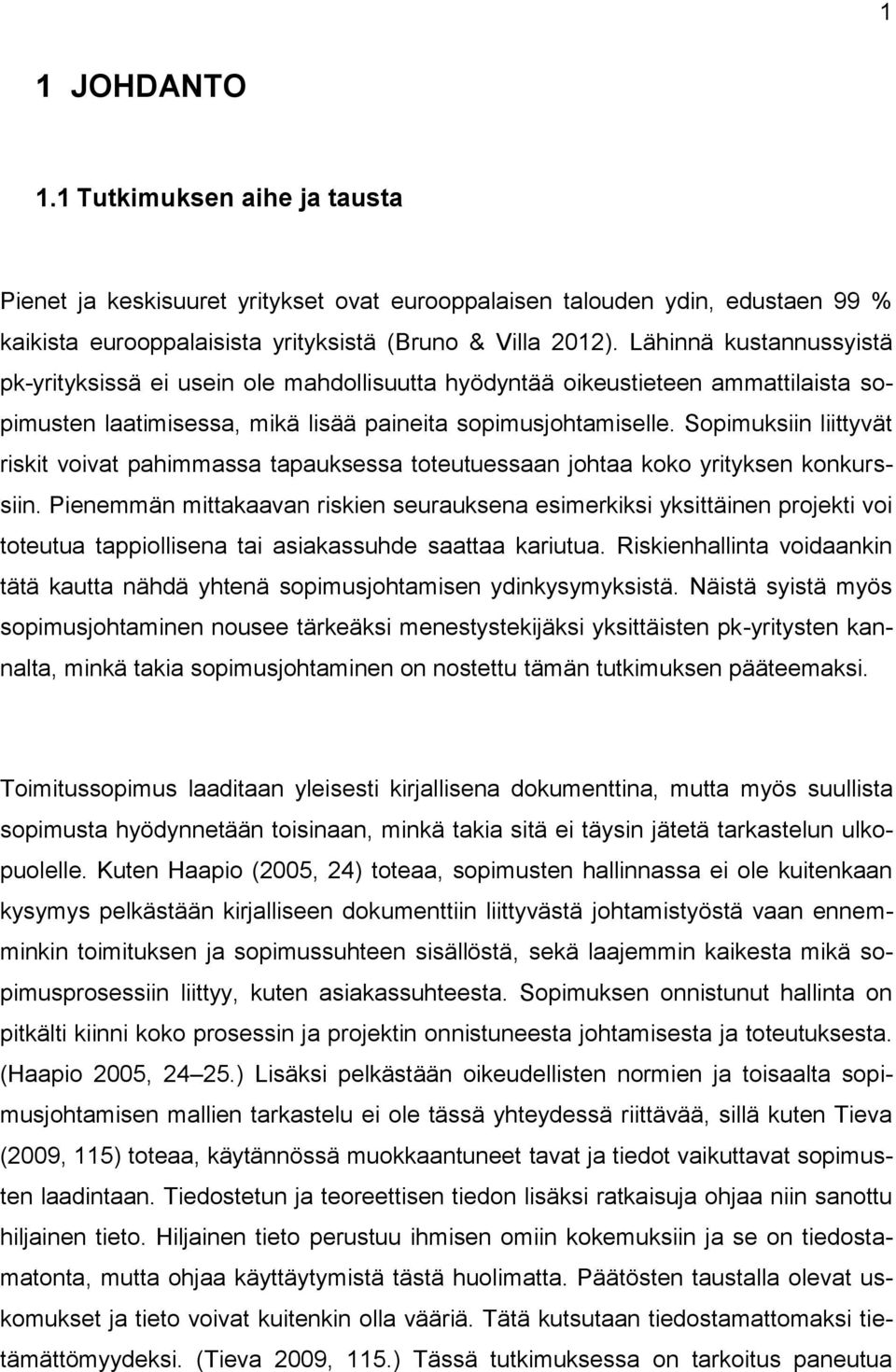 Sopimuksiin liittyvät riskit voivat pahimmassa tapauksessa toteutuessaan johtaa koko yrityksen konkurssiin.