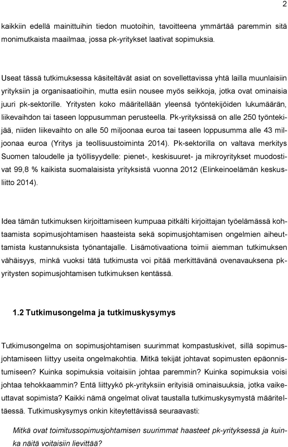 Yritysten koko määritellään yleensä työntekijöiden lukumäärän, liikevaihdon tai taseen loppusumman perusteella.