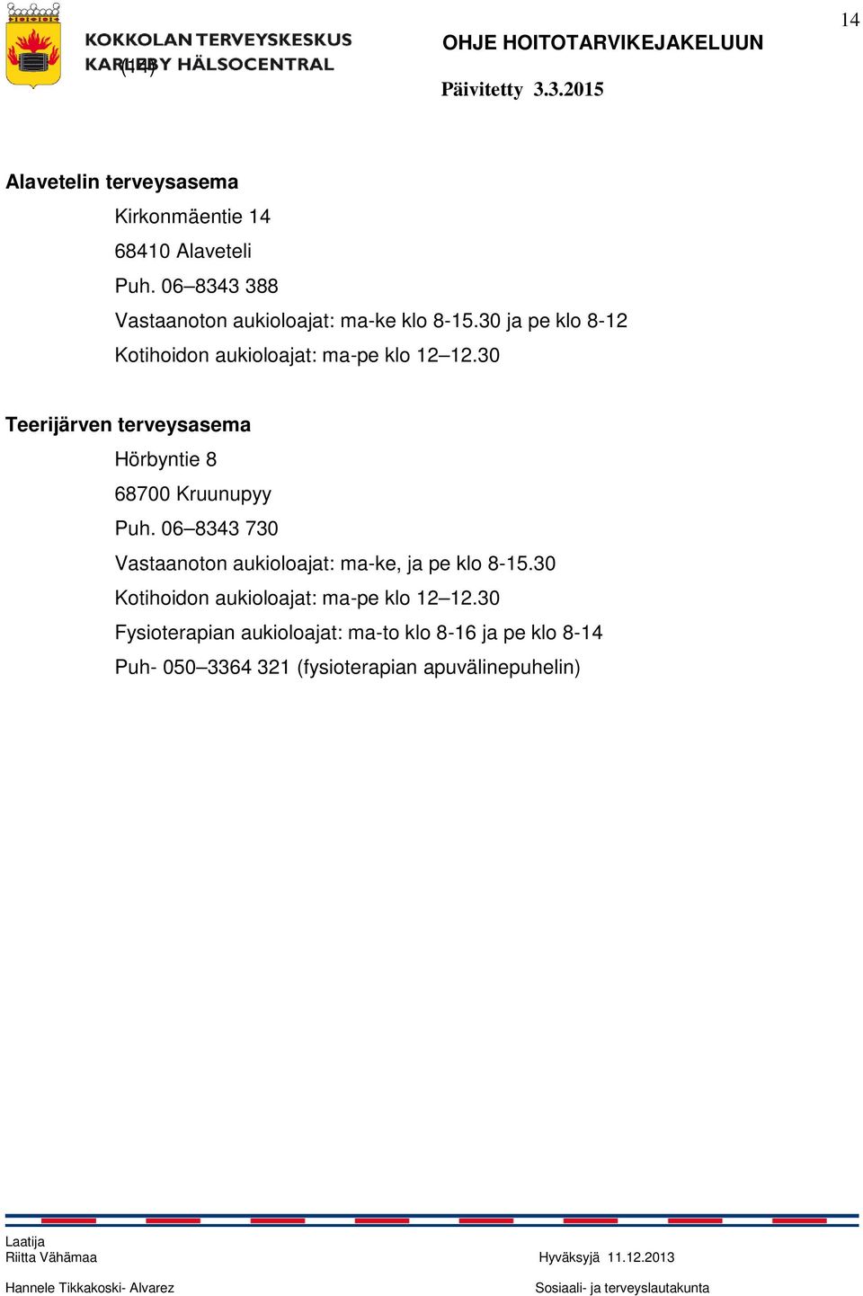 30 Teerijärven terveysasema Hörbyntie 8 68700 Kruunupyy Puh.