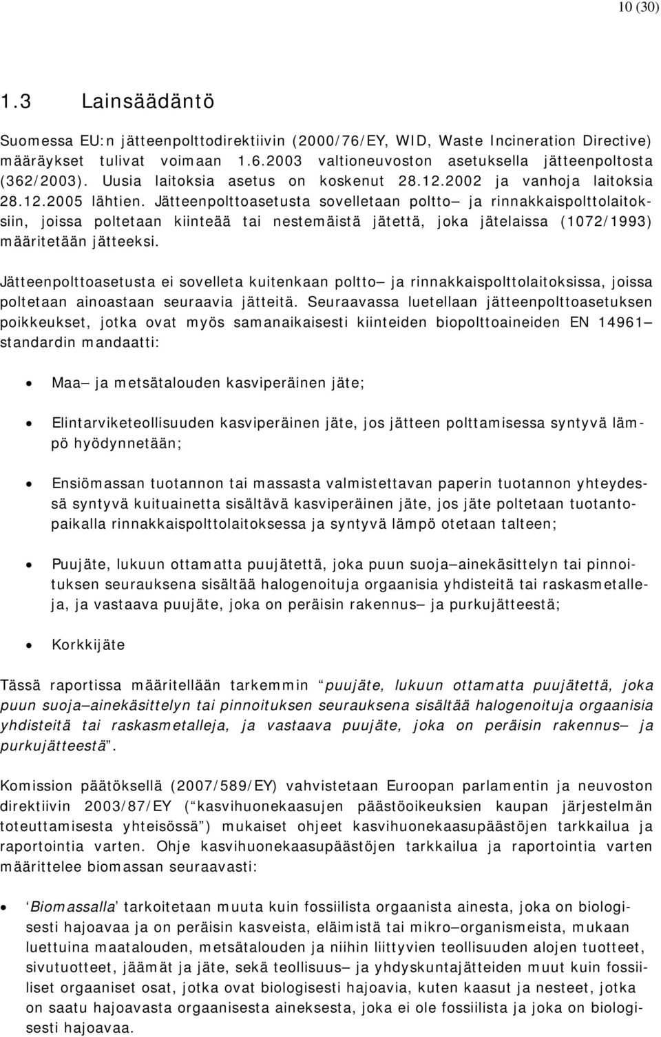 Jätteenpolttoasetusta sovelletaan poltto ja rinnakkaispolttolaitoksiin, joissa poltetaan kiinteää tai nestemäistä jätettä, joka jätelaissa (1072/1993) määritetään jätteeksi.