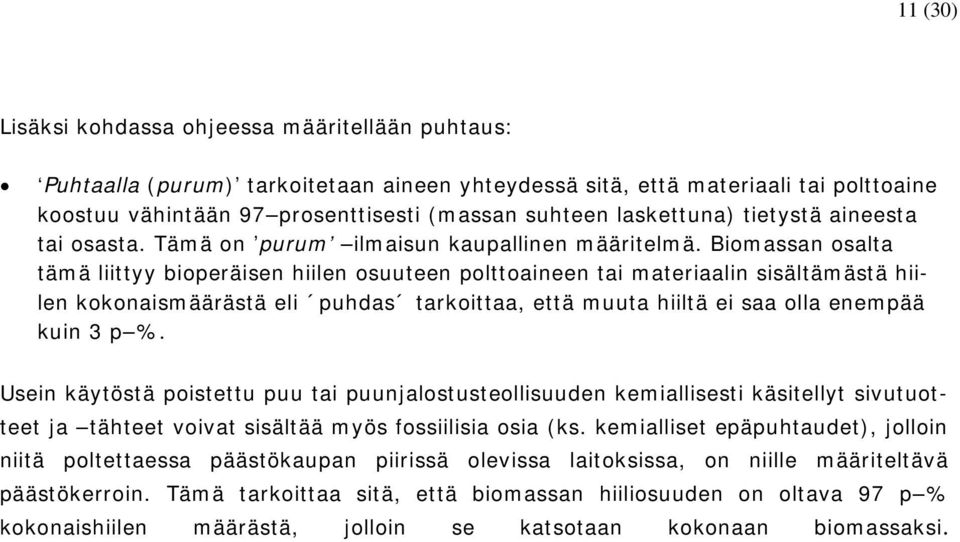 Biomassan osalta tämä liittyy bioperäisen hiilen osuuteen polttoaineen tai materiaalin sisältämästä hiilen kokonaismäärästä eli puhdas tarkoittaa, että muuta hiiltä ei saa olla enempää kuin 3 p %.