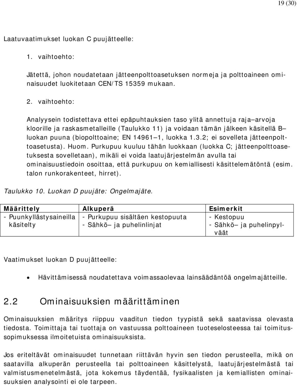 (biopolttoaine; EN 14961 1, luokka 1.3.2; ei sovelleta jätteenpolttoasetusta). Huom.