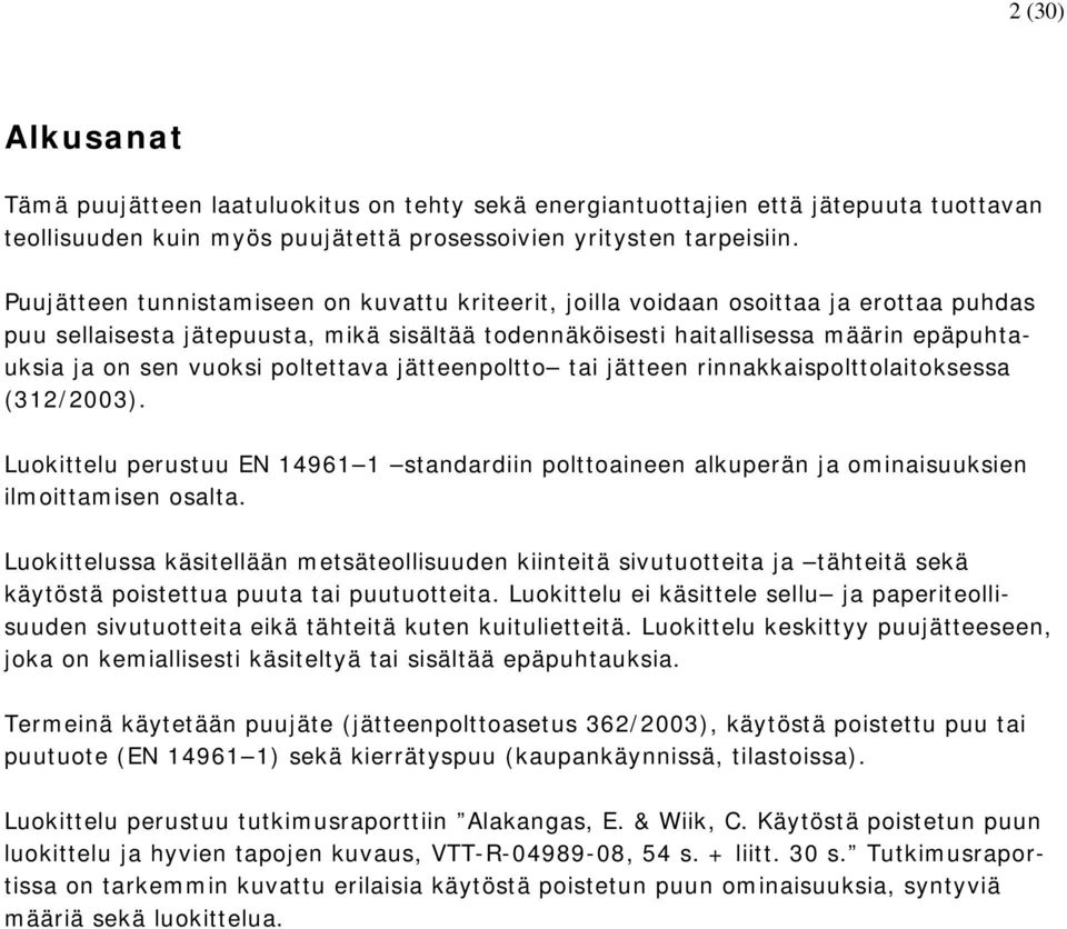 poltettava jätteenpoltto tai jätteen rinnakkaispolttolaitoksessa (312/2003). Luokittelu perustuu EN 14961 1 standardiin polttoaineen alkuperän ja ominaisuuksien ilmoittamisen osalta.