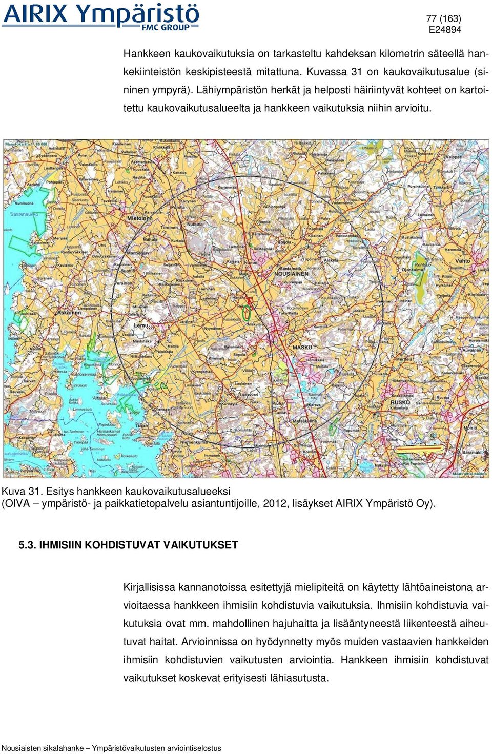 Esitys hankkeen kaukovaikutusalueeksi (OIVA ympäristö- ja paikkatietopalvelu asiantuntijoille, 2012, lisäykset AIRIX Ympäristö Oy). 5.3.