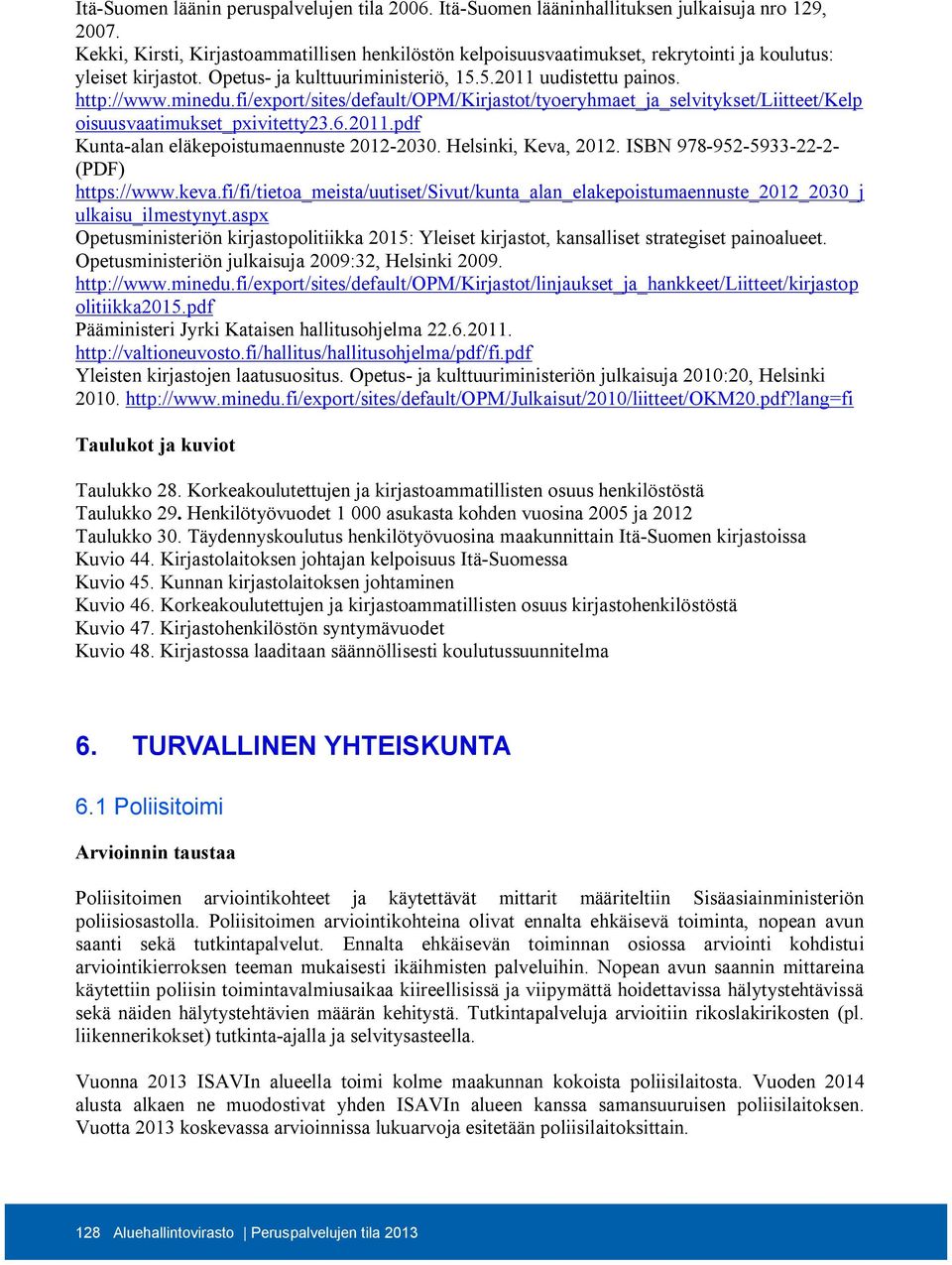 fi/export/sites/default/opm/kirjastot/tyoeryhmaet_ja_selvitykset/liitteet/kelp oisuusvaatimukset_pxivitetty23.6.2011.pdf Kunta-alan eläkepoistumaennuste 2012-2030. Helsinki, Keva, 2012.