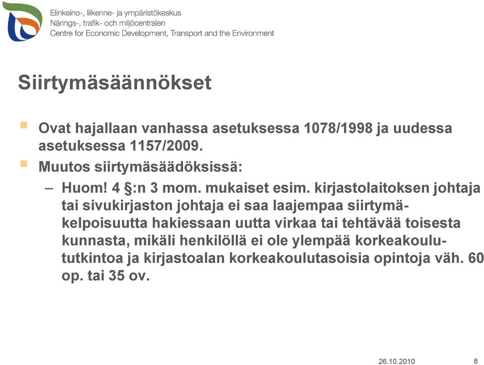 kirjastolaitoksen johtaja tai sivukirjaston johtaja ei saa laajempaa siirtymäkelpoisuutta hakiessaan uutta