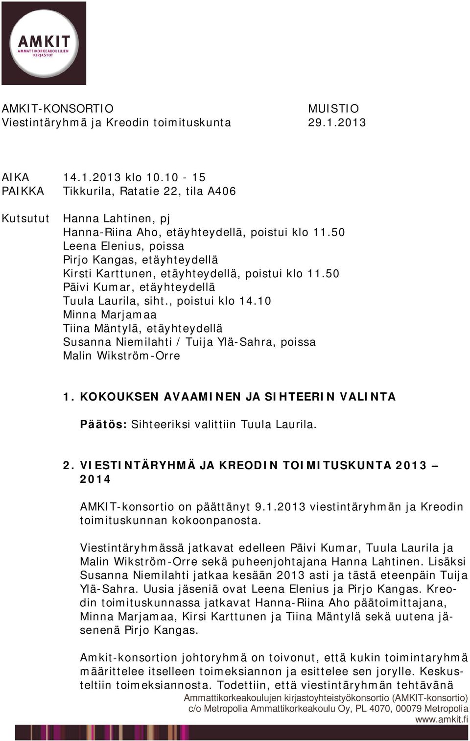 50 Leena Elenius, poissa Pirjo Kangas, etäyhteydellä Kirsti Karttunen, etäyhteydellä, poistui klo 11.50 Päivi Kumar, etäyhteydellä Tuula Laurila, siht., poistui klo 14.