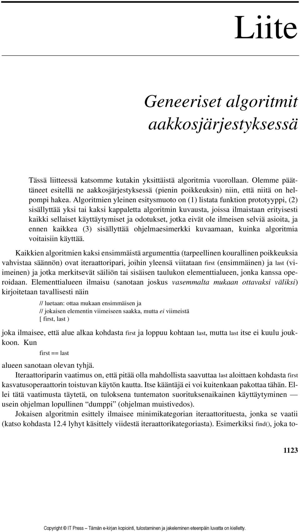 Algoritmien yleinen esitysmuoto on (1) listata funktion prototyyppi, (2) sisällyttää yksi tai kaksi kappaletta algoritmin kuvausta, joissa ilmaistaan erityisesti kaikki sellaiset käyttäytymiset ja