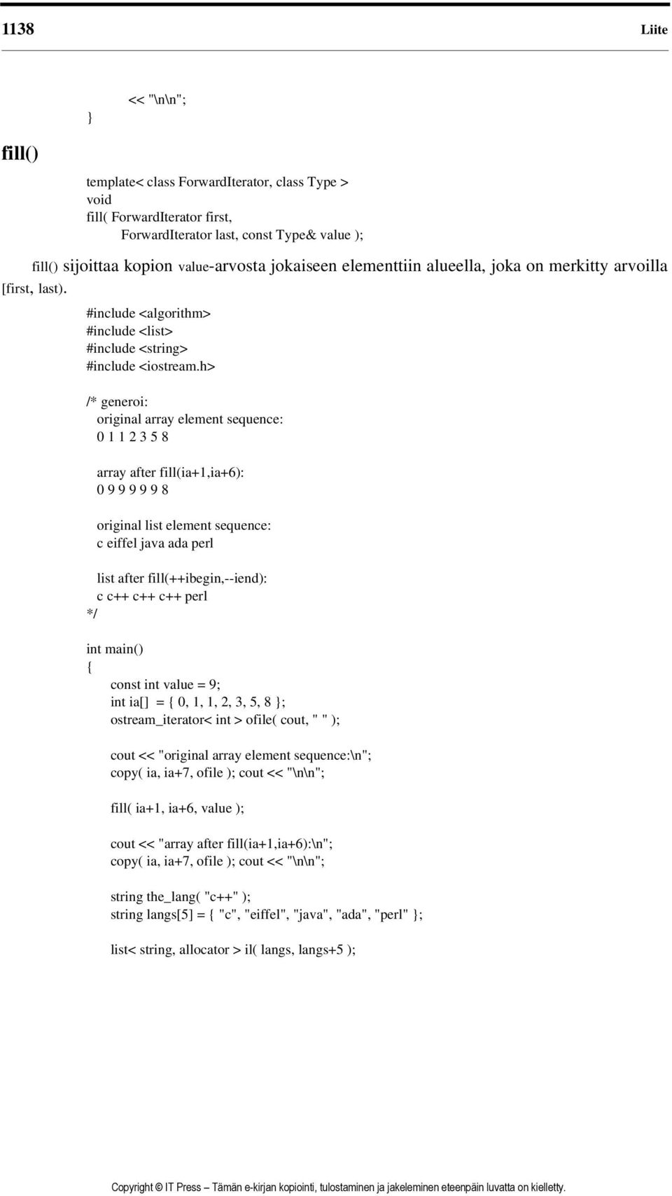 #include <list> #include <string> /* generoi: original array element sequence: 0 1 1 2 3 5 8 array after fill(ia+1,ia+6): 0 9 9 9 9 9 8 original list element sequence: c eiffel java ada perl list