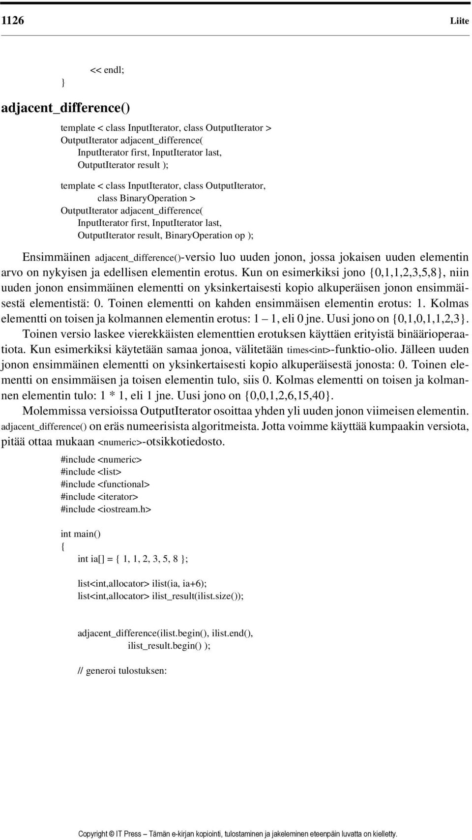 Ensimmäinen adjacent_difference()-versio luo uuden jonon, jossa jokaisen uuden elementin arvo on nykyisen ja edellisen elementin erotus.