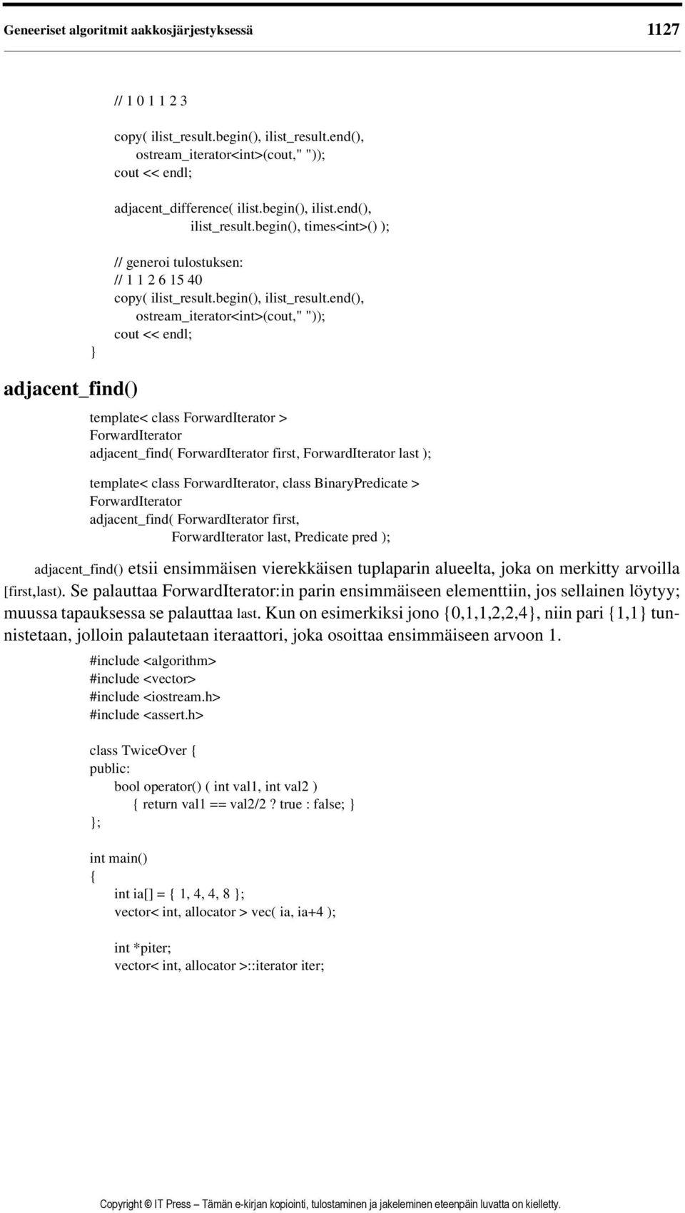 end(), ostream_iterator<int>(cout," ")); cout << endl; adjacent_find() template< class ForwardIterator > ForwardIterator adjacent_find( ForwardIterator first, ForwardIterator last ); template< class