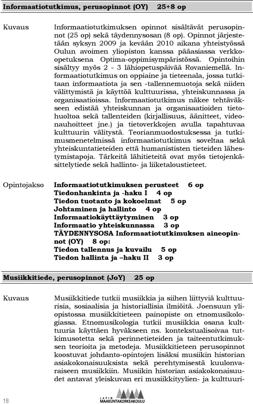 Opintoihin sisältyy myös 2-3 lähiopetuspäivää Rovaniemellä.