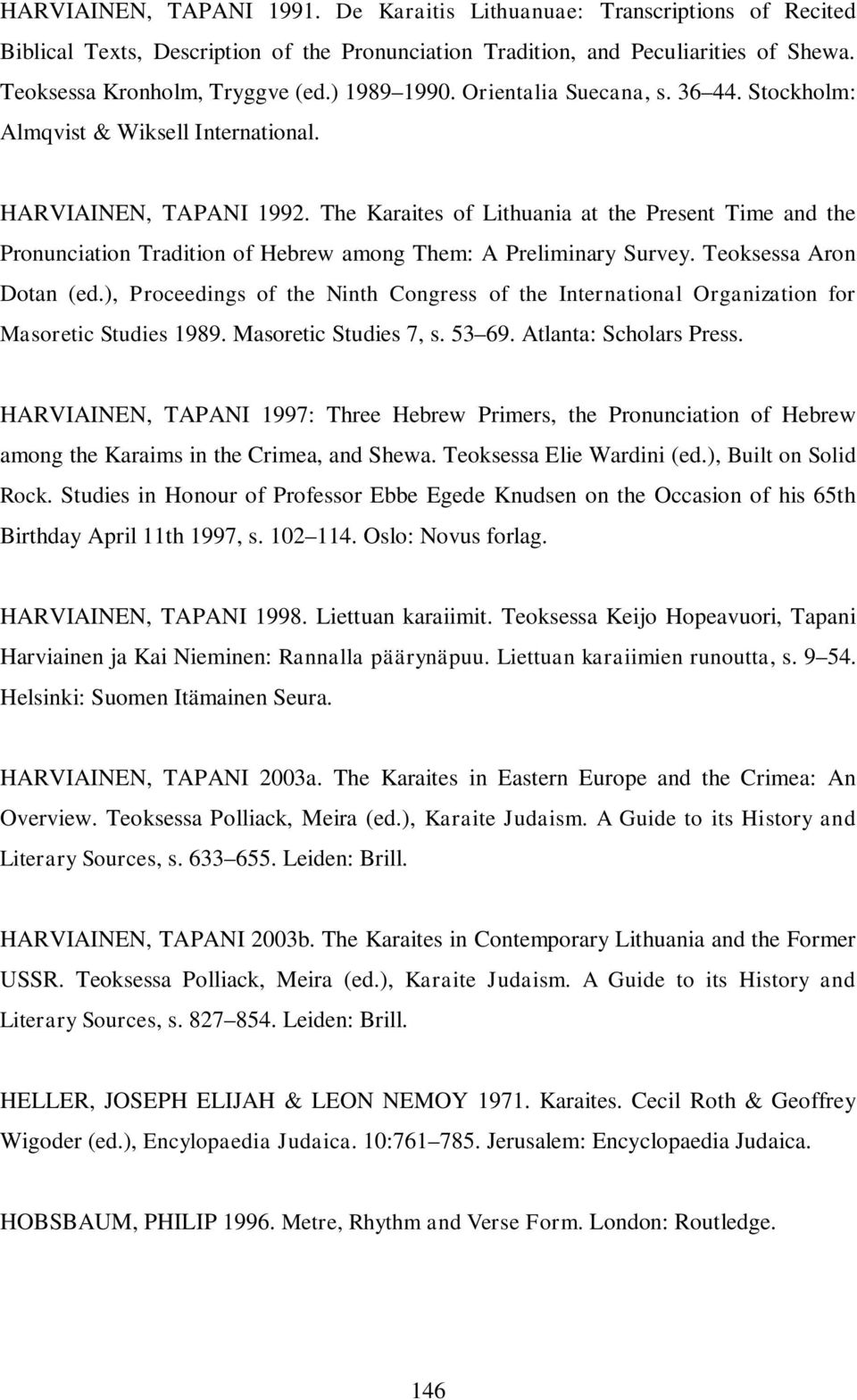 The Karaites of Lithuania at the Present Time and the Pronunciation Tradition of Hebrew among Them: A Preliminary Survey. Teoksessa Aron Dotan (ed.