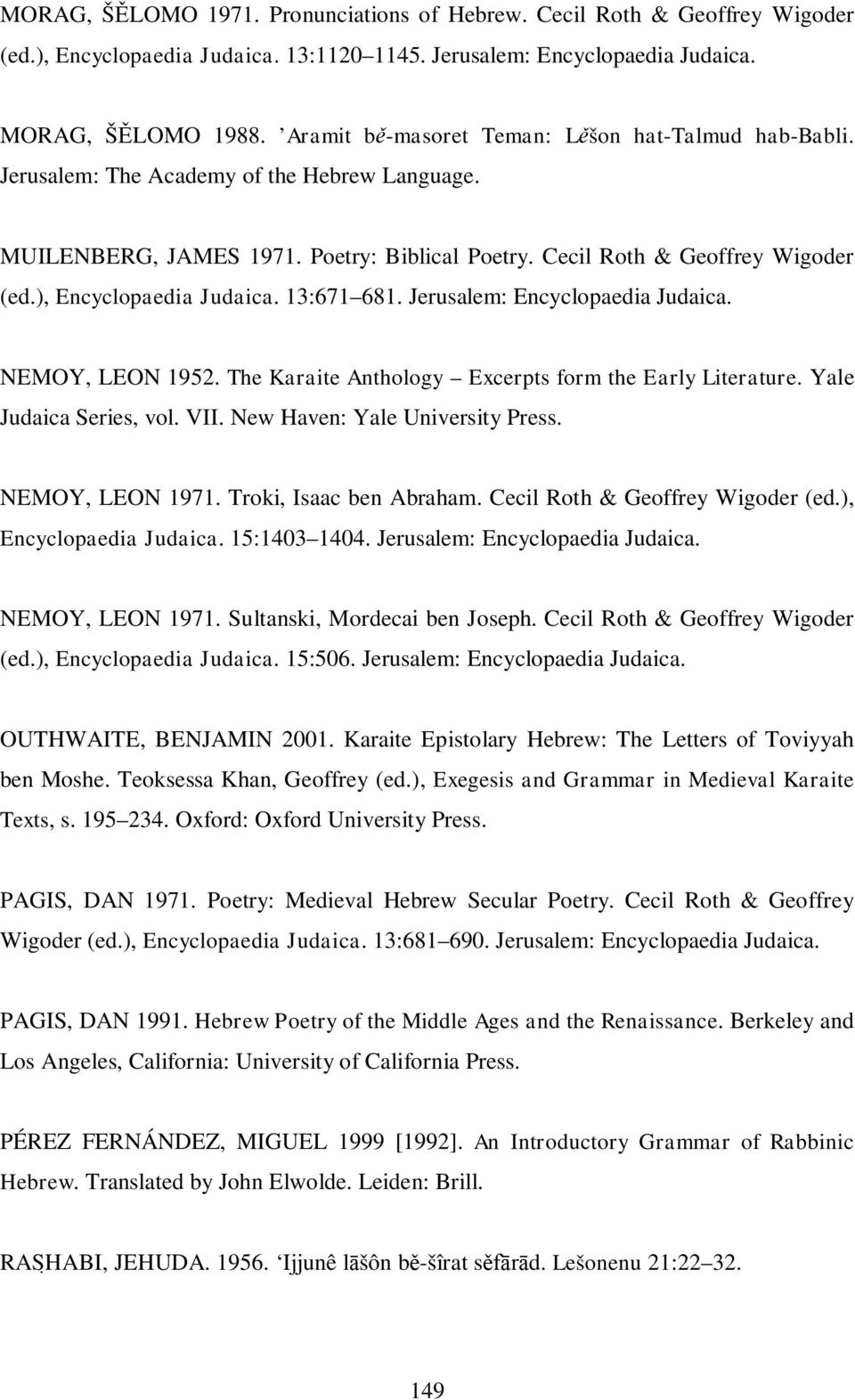 ), Encyclopaedia Judaica. 13:671 681. Jerusalem: Encyclopaedia Judaica. NEMOY, LEON 1952. The Karaite Anthology Excerpts form the Early Literature. Yale Judaica Series, vol. VII.