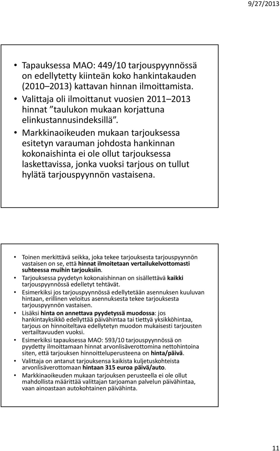 Markkinaoikeuden mukaan tarjouksessa esitetyn varauman johdosta hankinnan kokonaishinta ei ole ollut tarjouksessa laskettavissa, jonka vuoksi tarjous on tullut hylätä tarjouspyynnön vastaisena.