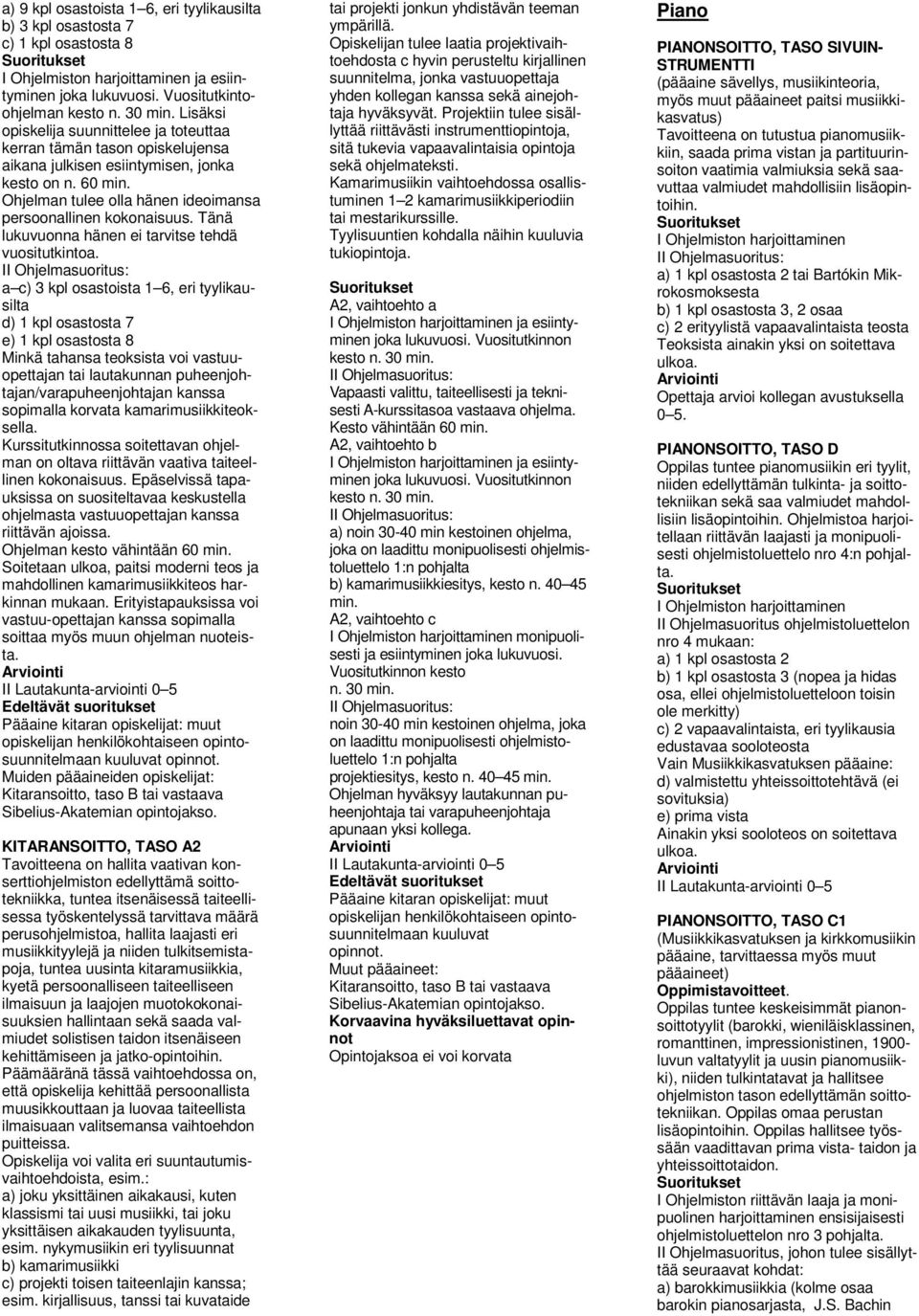 Tänä lukuvuonna hänen ei tarvitse tehdä vuositutkintoa.