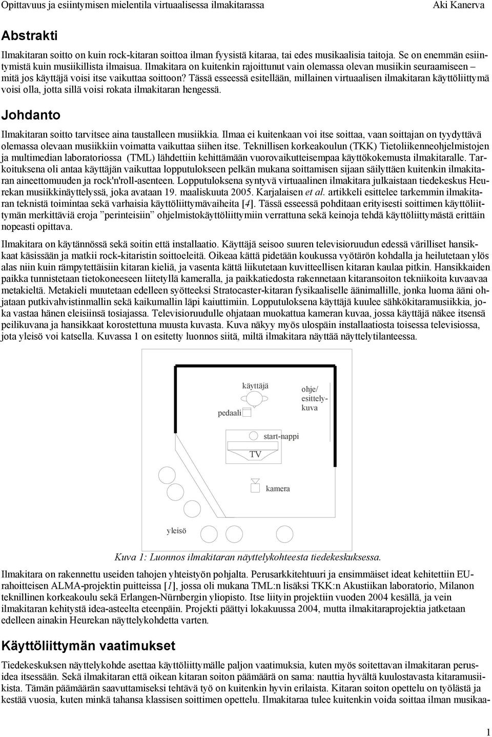 Tässä esseessä esitellään, millainen virtuaalisen ilmakitaran käyttöliittymä voisi olla, jotta sillä voisi rokata ilmakitaran hengessä.