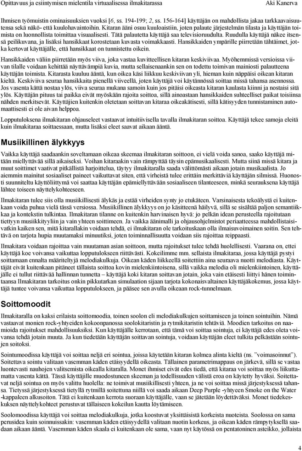 Ruudulla käyttäjä näkee itsensä peilikuvana, ja lisäksi hansikkaat korostetaan kuvasta voimakkaasti.