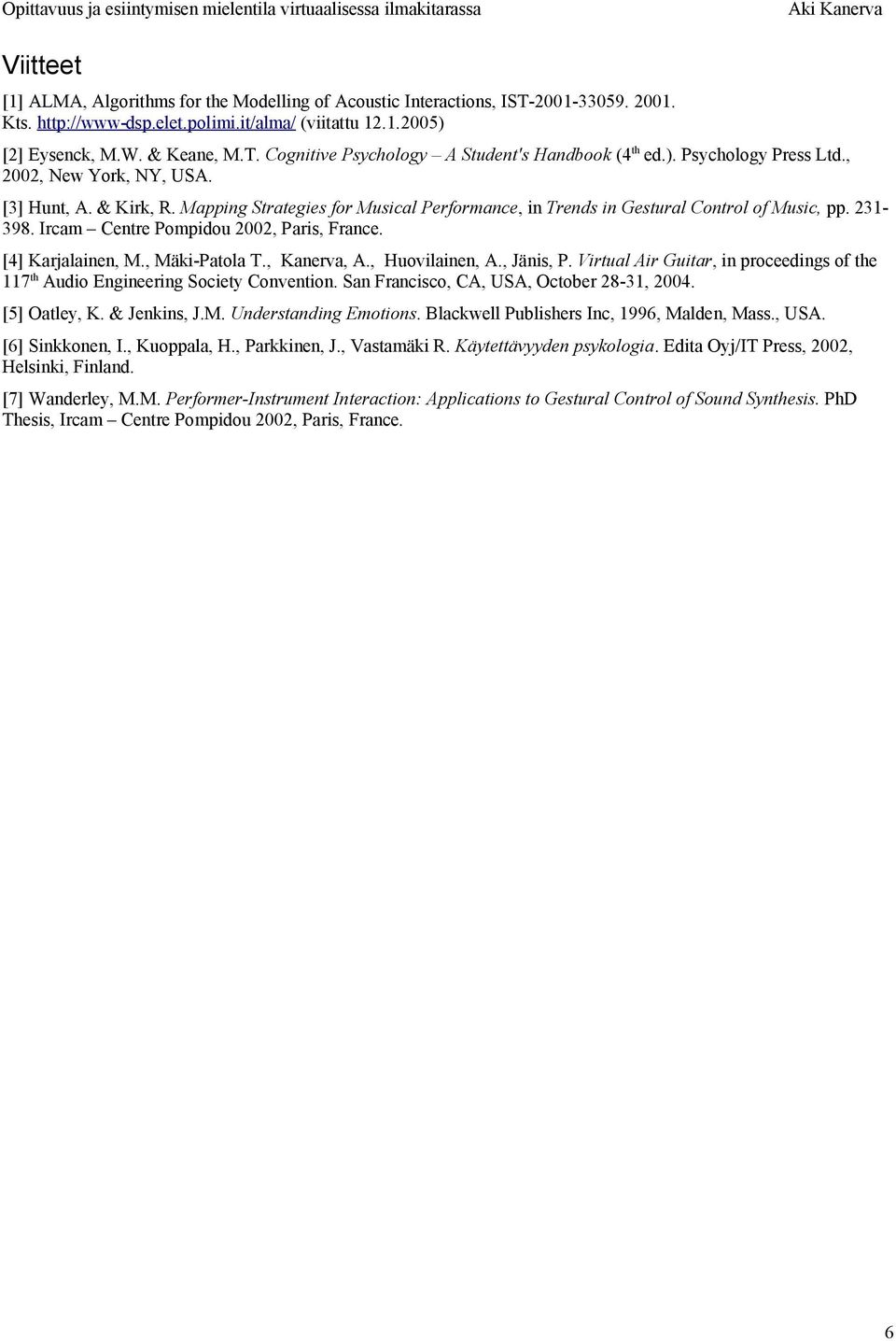 Ircam Centre Pompidou 2002, Paris, France. [4] Karjalainen, M., Mäki-Patola T., Kanerva, A., Huovilainen, A., Jänis, P.