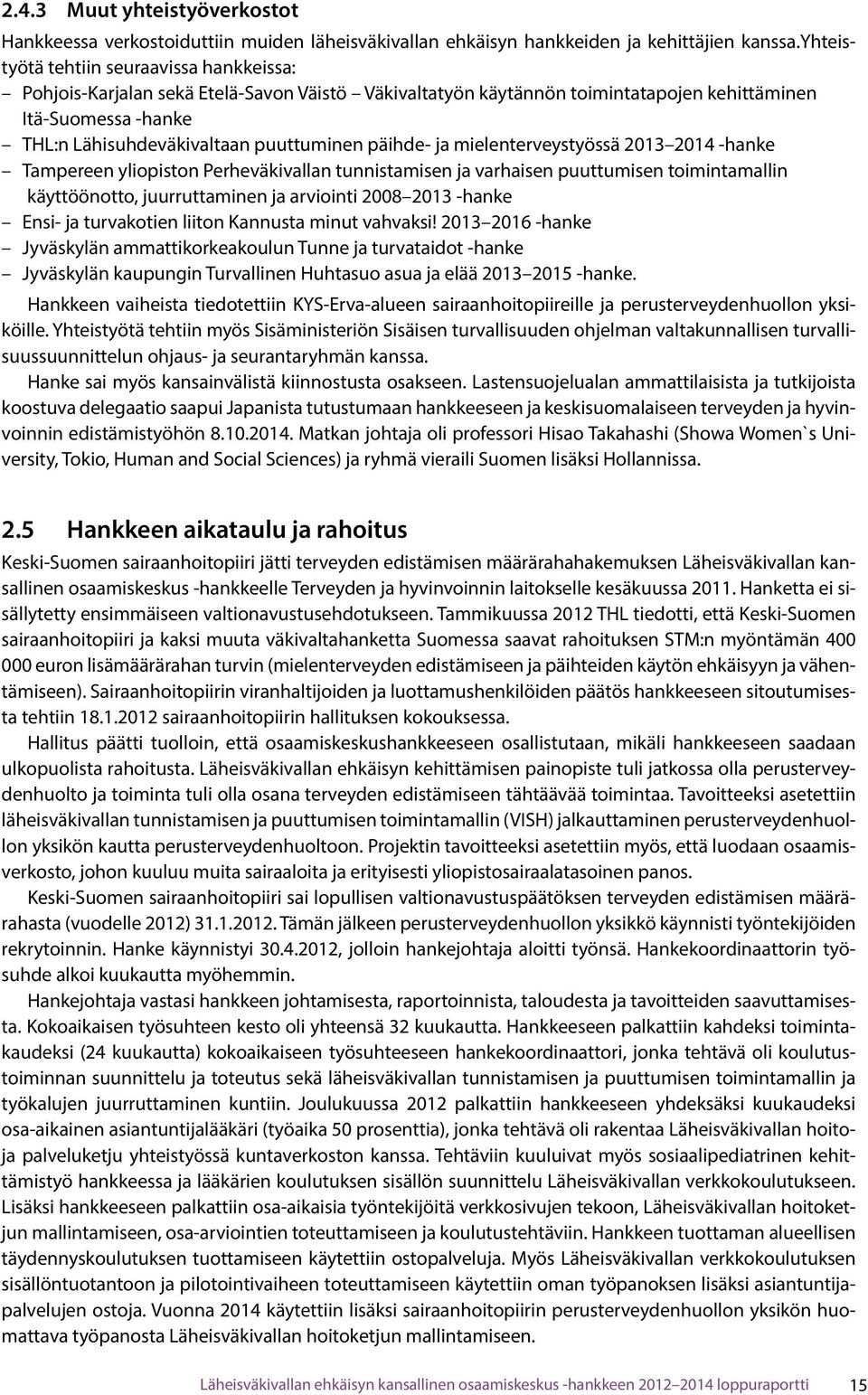 päihde- ja mielenterveystyössä 2013 2014 -hanke Tampereen yliopiston Perheväkivallan tunnistamisen ja varhaisen puuttumisen toimintamallin käyttöönotto, juurruttaminen ja arviointi 2008 2013 -hanke