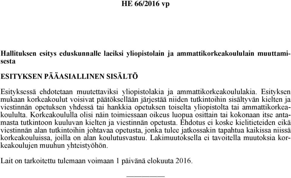 Esityksen mukaan korkeakoulut voisivat päätöksellään järjestää niiden tutkintoihin sisältyvän kielten ja viestinnän opetuksen yhdessä tai hankkia opetuksen toiselta yliopistolta tai