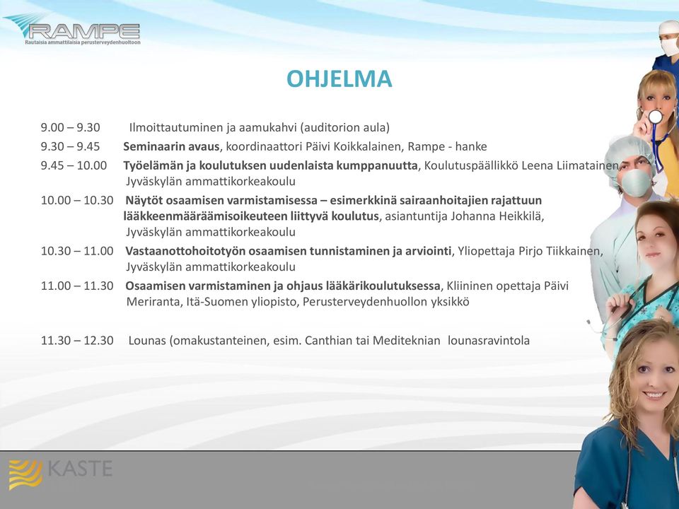30 Näytöt osaamisen varmistamisessa esimerkkinä sairaanhoitajien rajattuun lääkkeenmääräämisoikeuteen liittyvä koulutus, asiantuntija Johanna Heikkilä, Jyväskylän ammattikorkeakoulu 10.30 11.