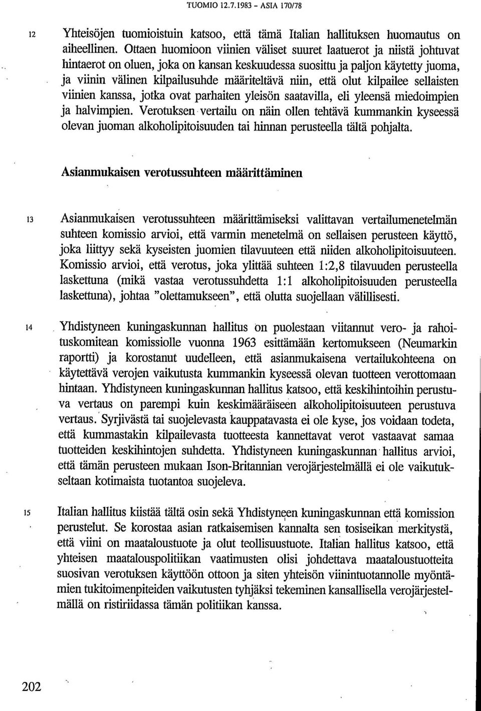 niin, että olut kilpailee sellaisten viinien kanssa, jotka ovat parhaiten yleisön saatavilla, eli yleensä miedoimpien ja halvimpien.