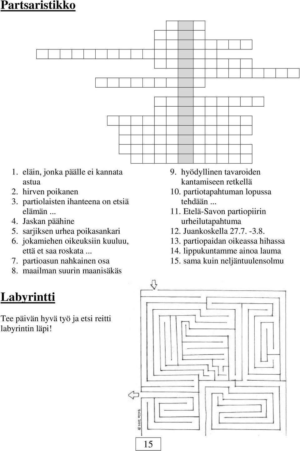 hyödyllinen tavaroiden kantamiseen retkellä 10. partiotapahtuman lopussa tehdään... 11. Etelä-Savon partiopiirin urheilutapahtuma 12. Juankoskella 27.