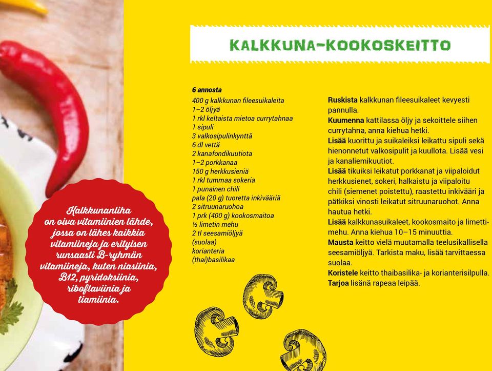 6 annosta 400 g kalkkunan fileesuikaleita 1 2 öljyä 1 rkl keltaista mietoa currytahnaa 1 sipuli 3 valkosipulinkynttä 6 dl vettä 2 kanafondikuutiota 1 2 porkkanaa 150 g herkkusieniä 1 rkl tummaa