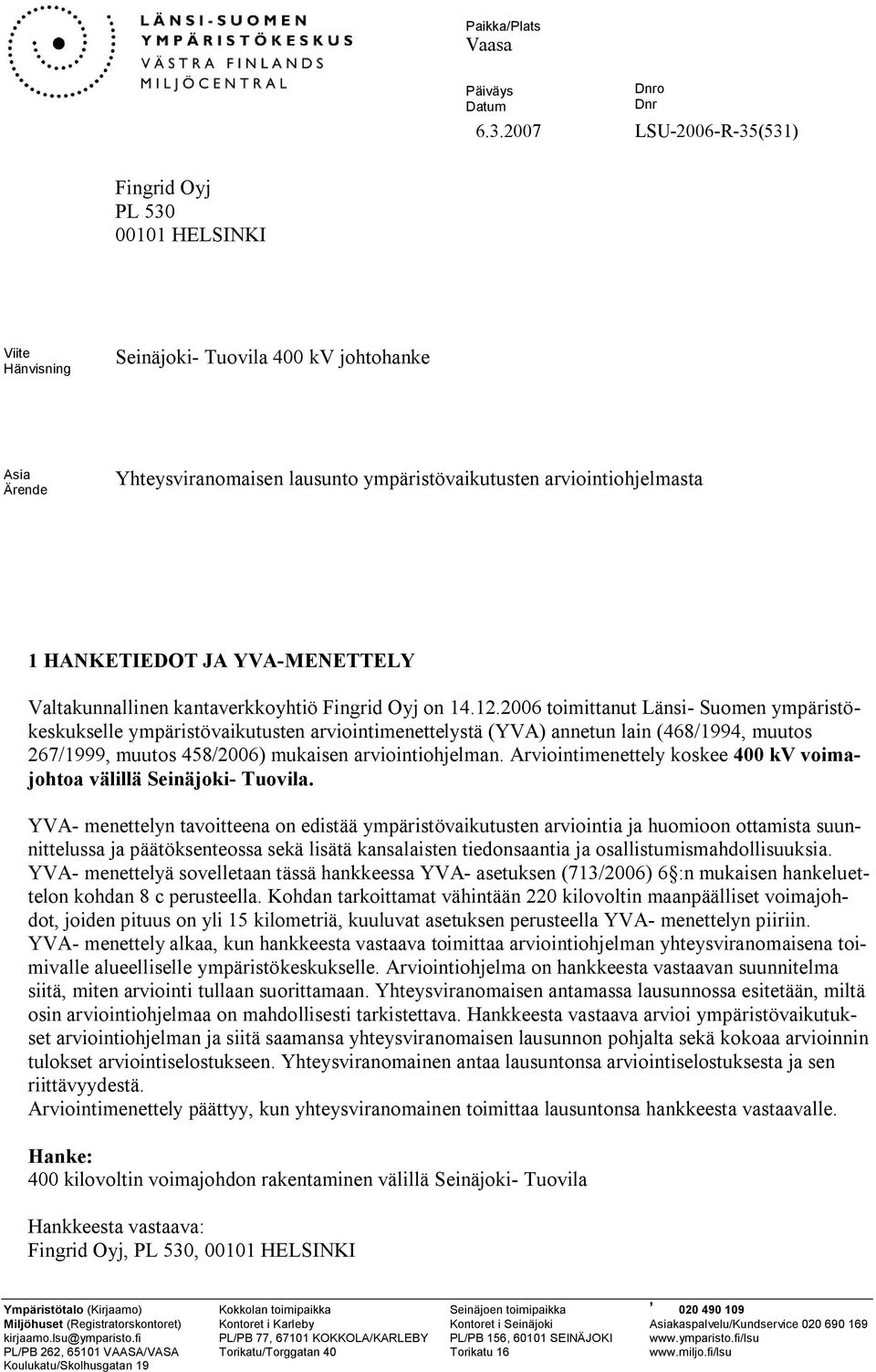 HANKETIEDOT JA YVA MENETTELY Valtakunnallinen kantaverkkoyhtiö Fingrid Oyj on 14.12.