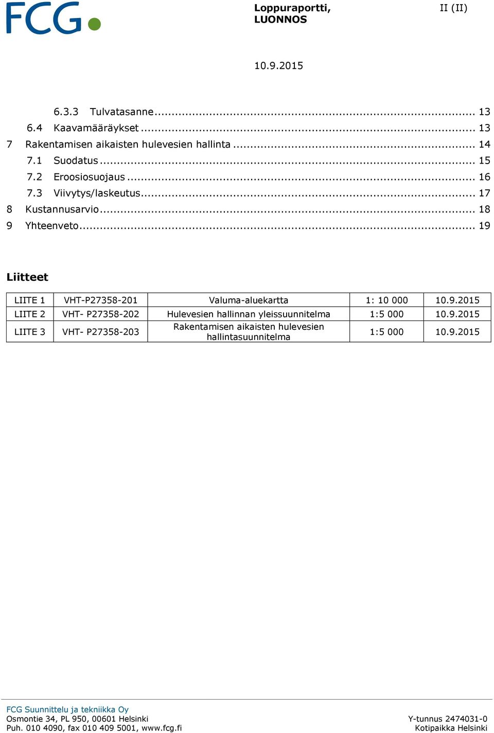 .. Kustannusarvio... Yhteenveto... iitteet IITE VHT-P- Valuma-aluekartta :.